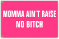 siixoi Momma Aint Raise No Bitch Flag 3x5 Ft Funny Pink Man Cave Wall Flag for Room Teen Girls Indoor Bedroom and College Dorm Wall Decor Banner Tapestry Gifts