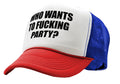 WHO Wants to Fucking Party - College Beer - Vintage Retro Style Trucker Cap Hat