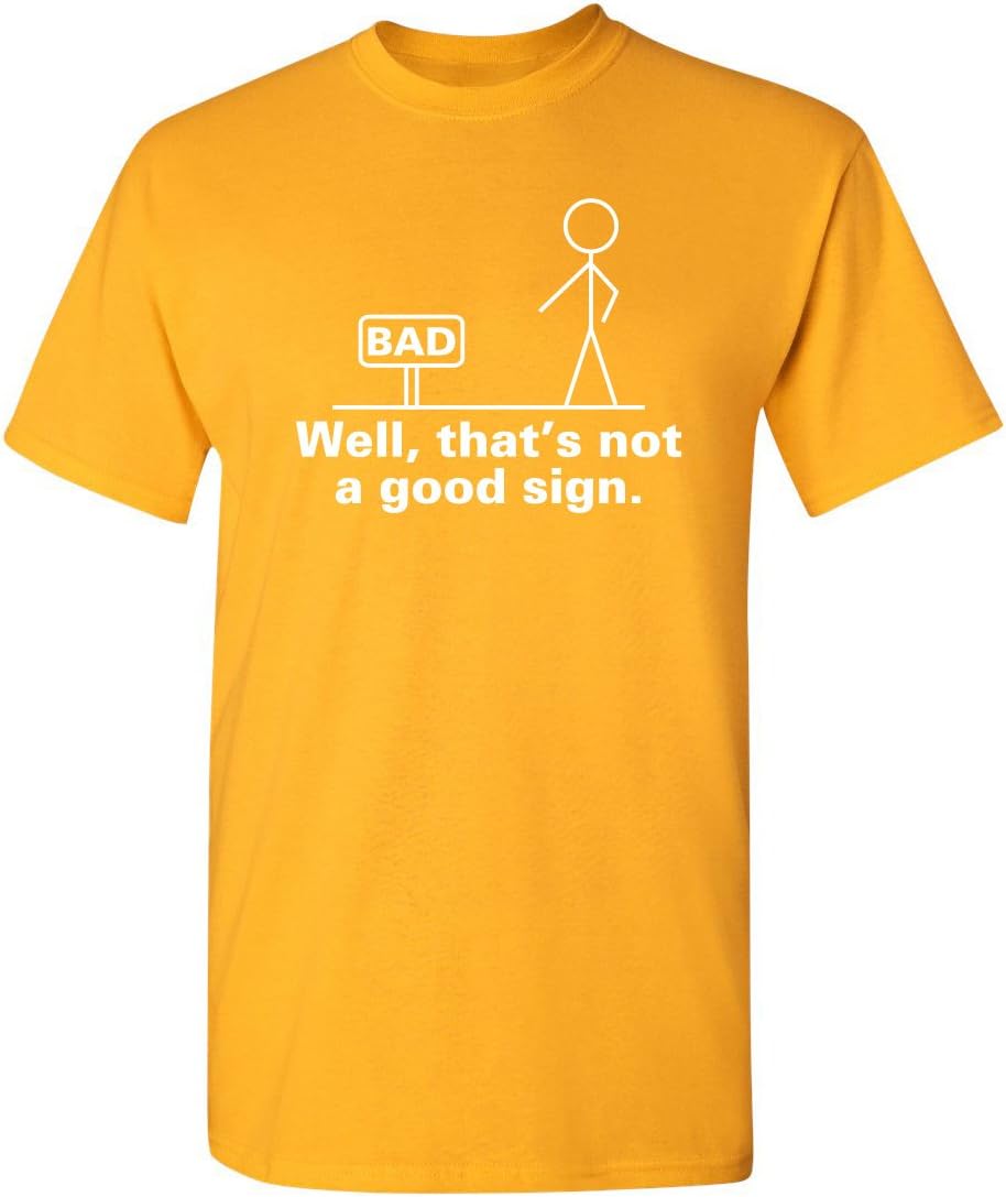 Well, That's Not A Good Sign Stick Figure Graphic Novelty Sarcastic Funny Tshirt
