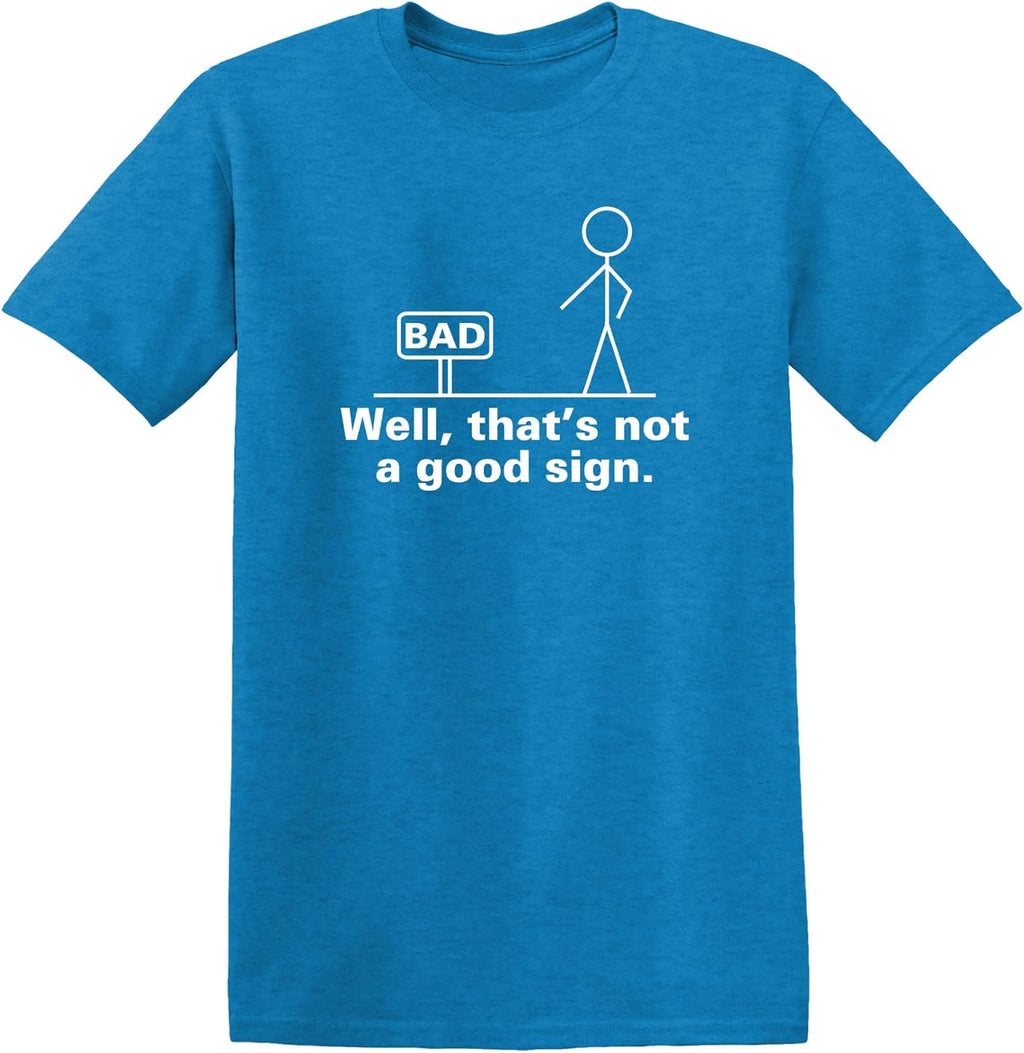 Well, That's Not A Good Sign Stick Figure Graphic Novelty Sarcastic Funny Tshirt