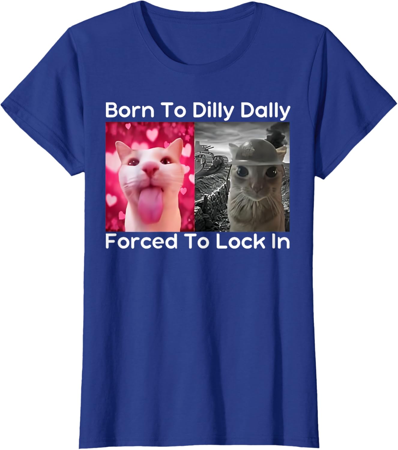 Born to Dilly Dally Forced to Lock in Cat Meme Funny Memes T-Shirt