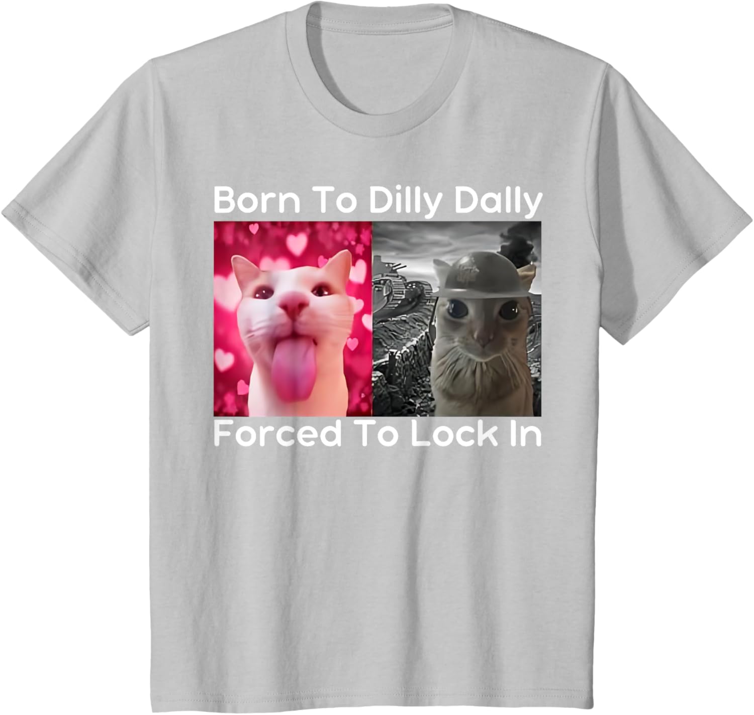 Born to Dilly Dally Forced to Lock in Cat Meme Funny Memes T-Shirt
