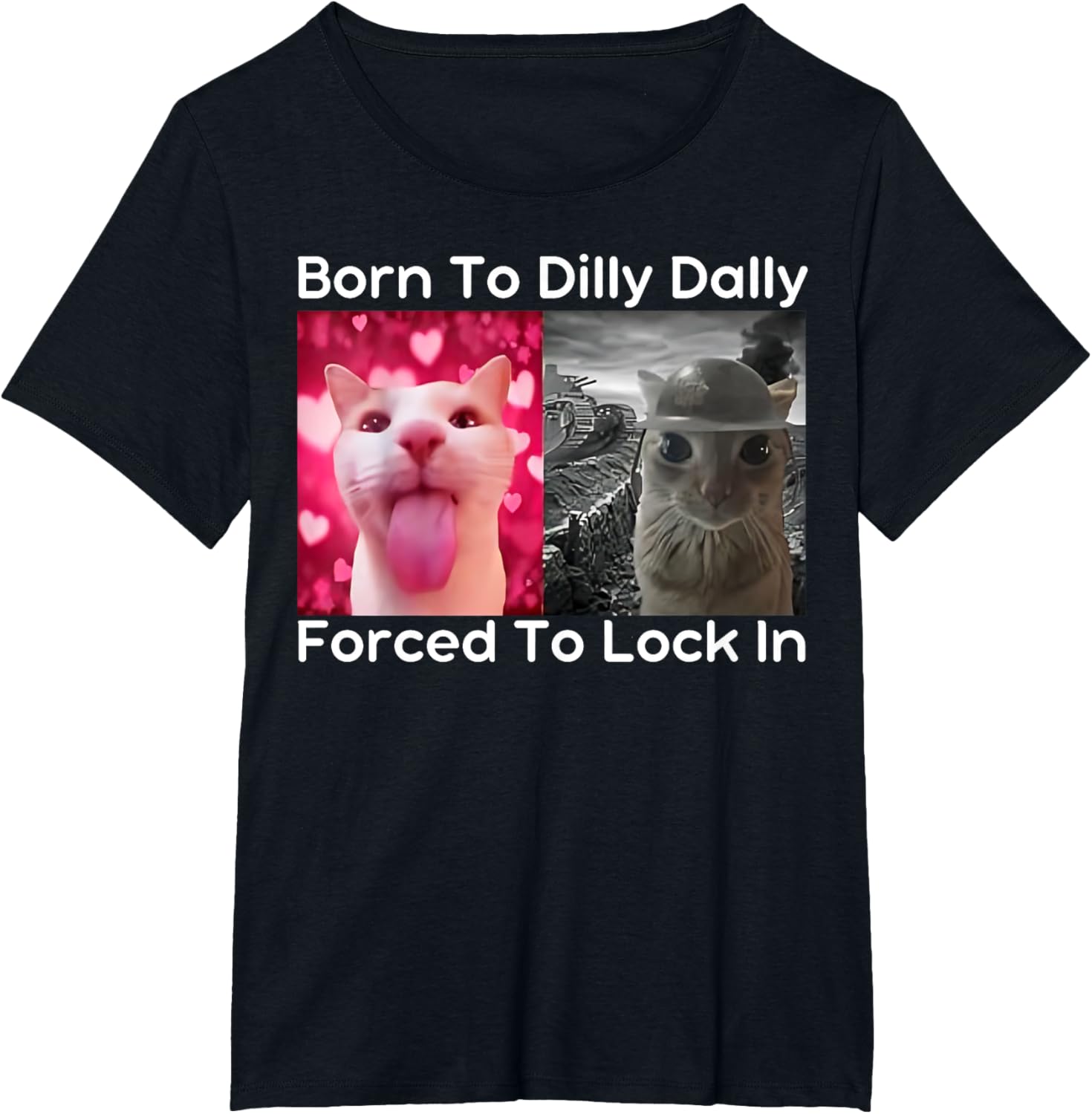 Born to Dilly Dally Forced to Lock in Cat Meme Funny Memes T-Shirt