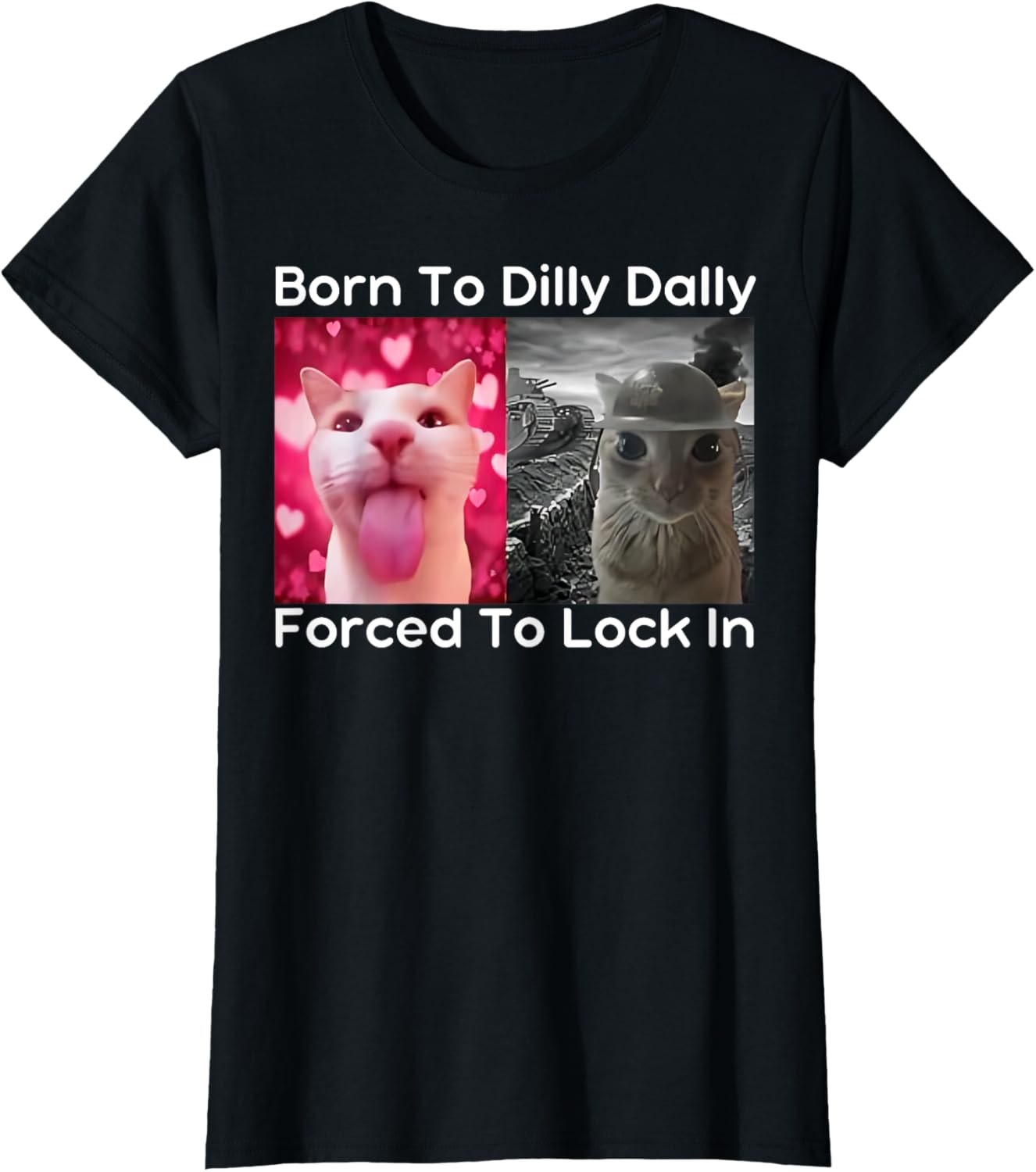 Born to Dilly Dally Forced to Lock in Cat Meme Funny Memes T-Shirt