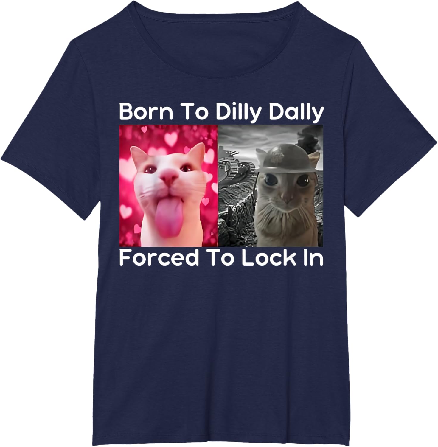 Born to Dilly Dally Forced to Lock in Cat Meme Funny Memes T-Shirt