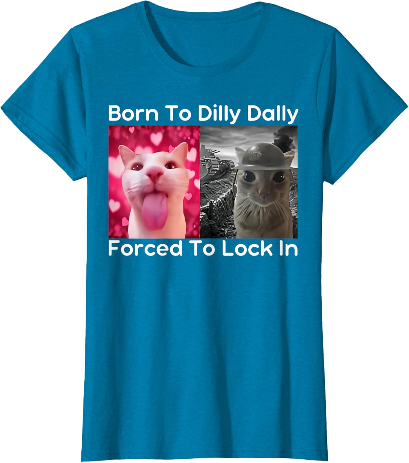 Born to Dilly Dally Forced to Lock in Cat Meme Funny Memes T-Shirt