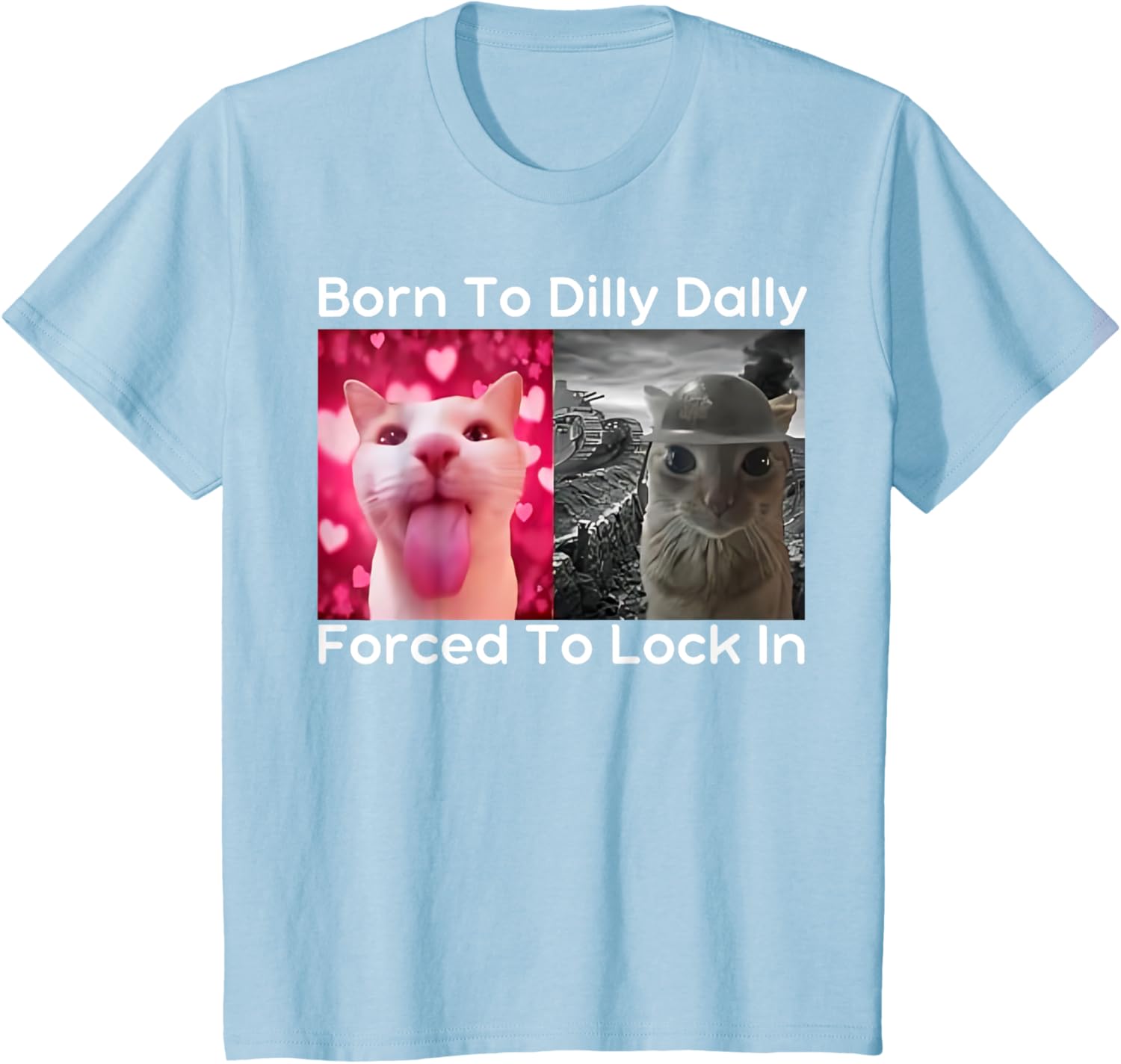 Born to Dilly Dally Forced to Lock in Cat Meme Funny Memes T-Shirt