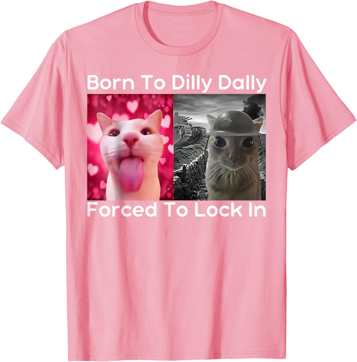 Born to Dilly Dally Forced to Lock in Cat Meme Funny Memes T-Shirt