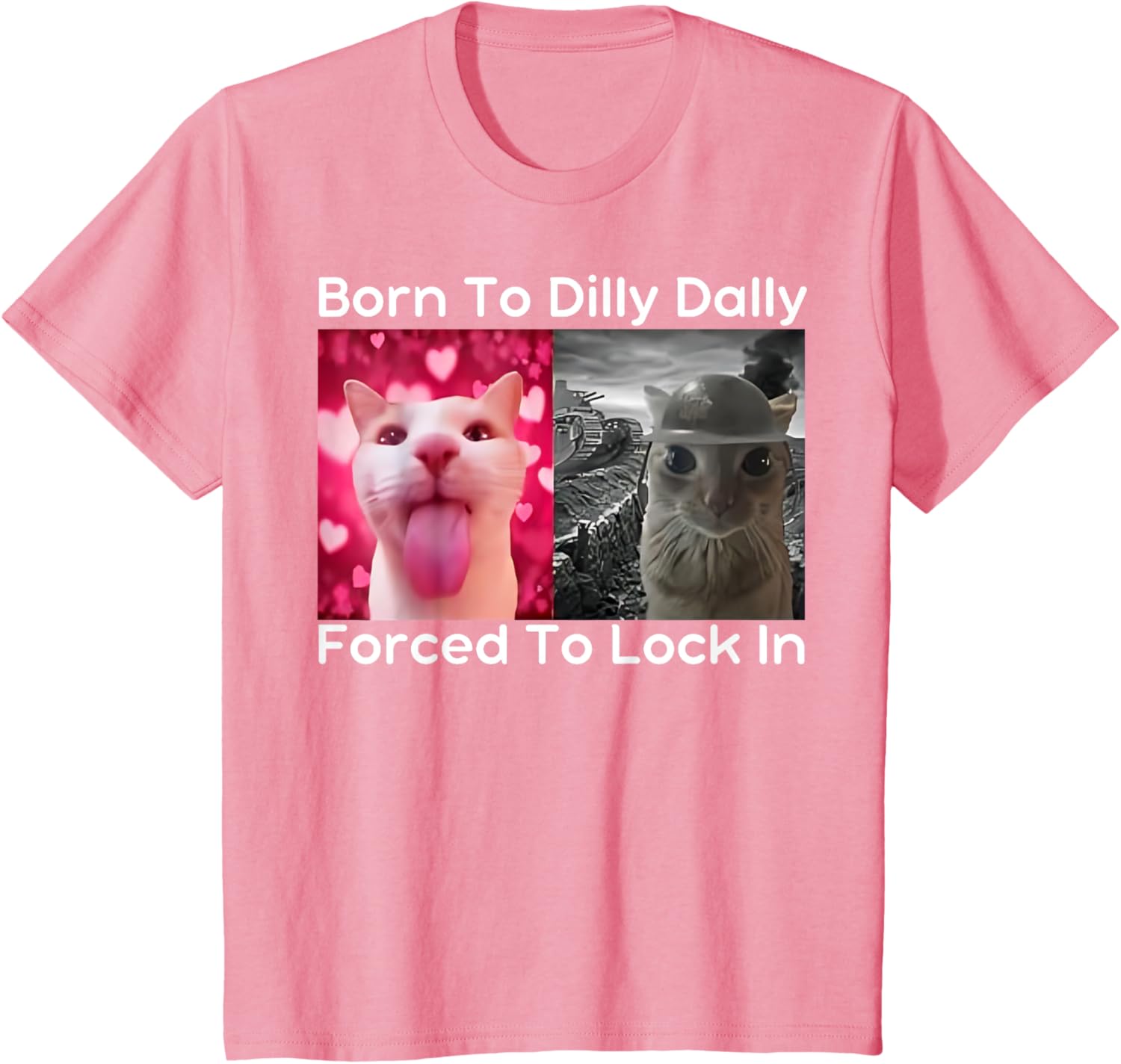 Born to Dilly Dally Forced to Lock in Cat Meme Funny Memes T-Shirt