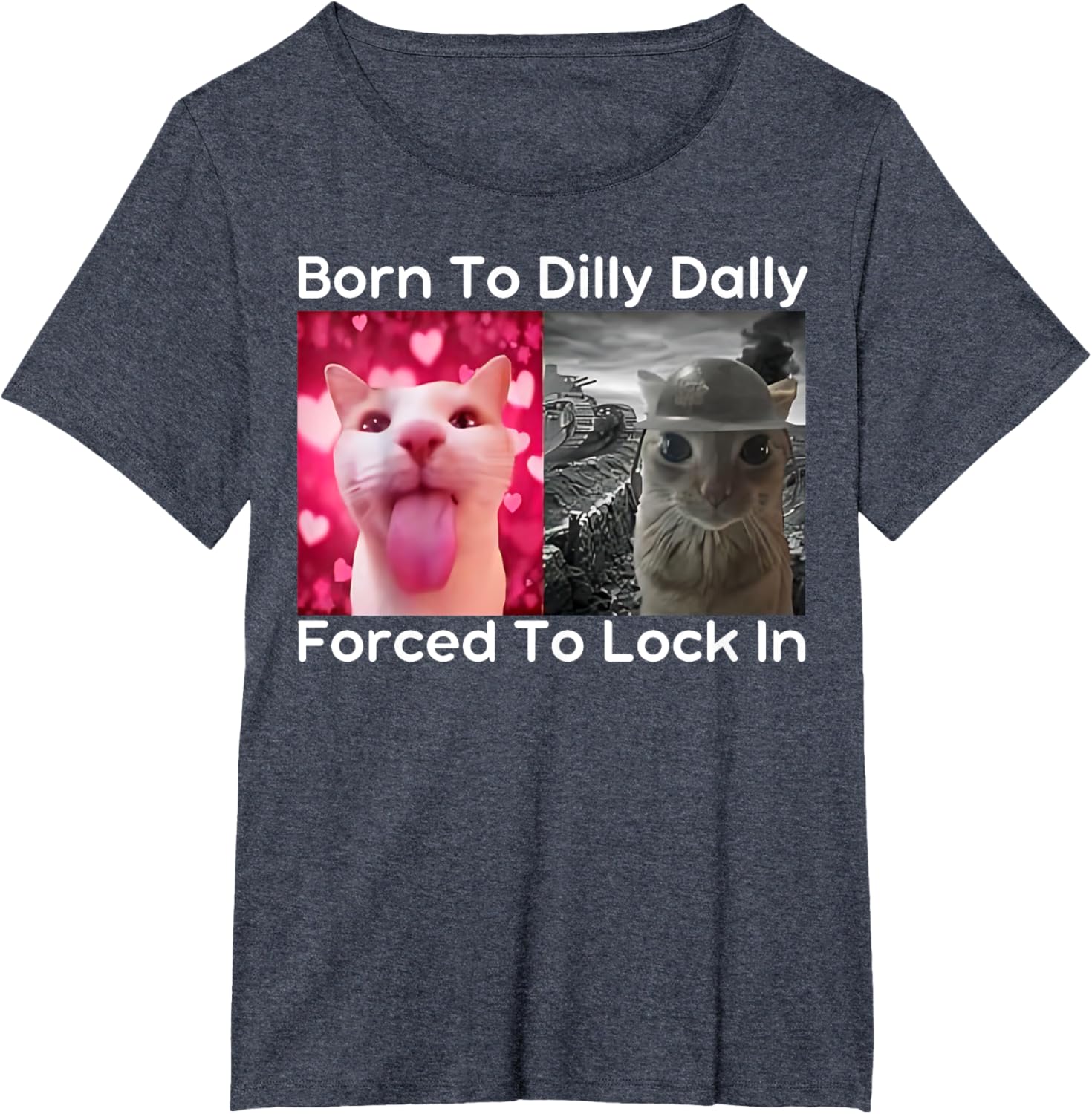Born to Dilly Dally Forced to Lock in Cat Meme Funny Memes T-Shirt