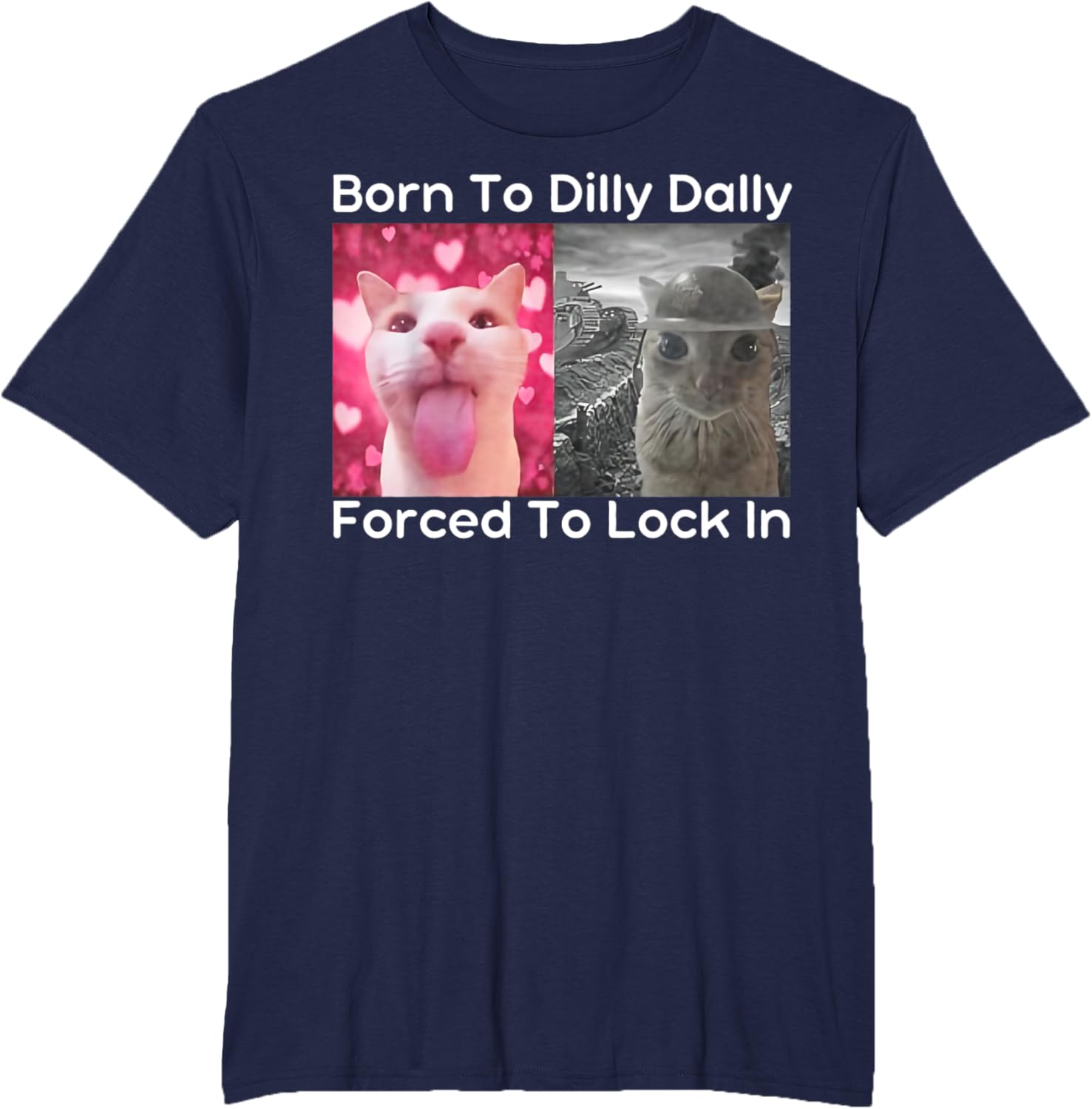 Born to Dilly Dally Forced to Lock in Cat Meme Funny Memes T-Shirt
