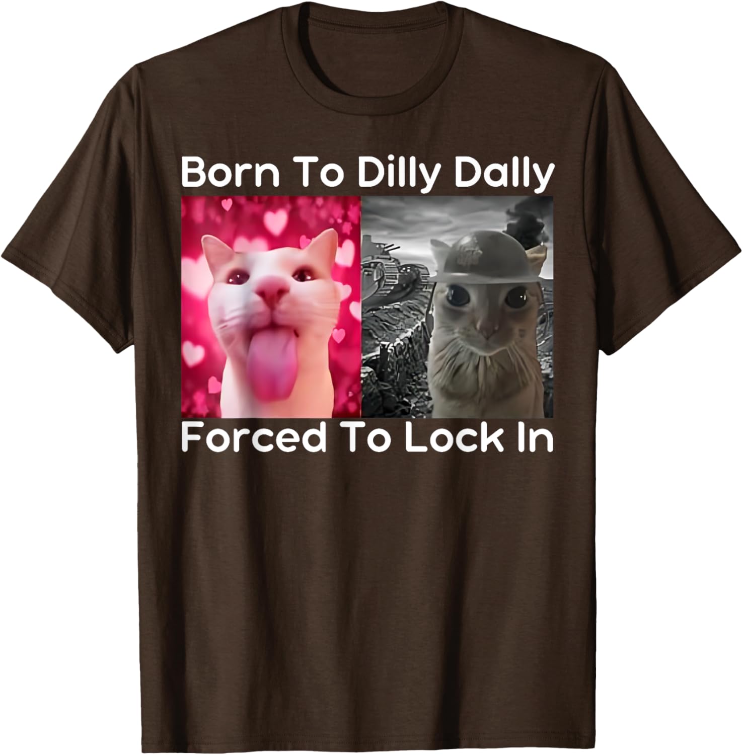 Born to Dilly Dally Forced to Lock in Cat Meme Funny Memes T-Shirt