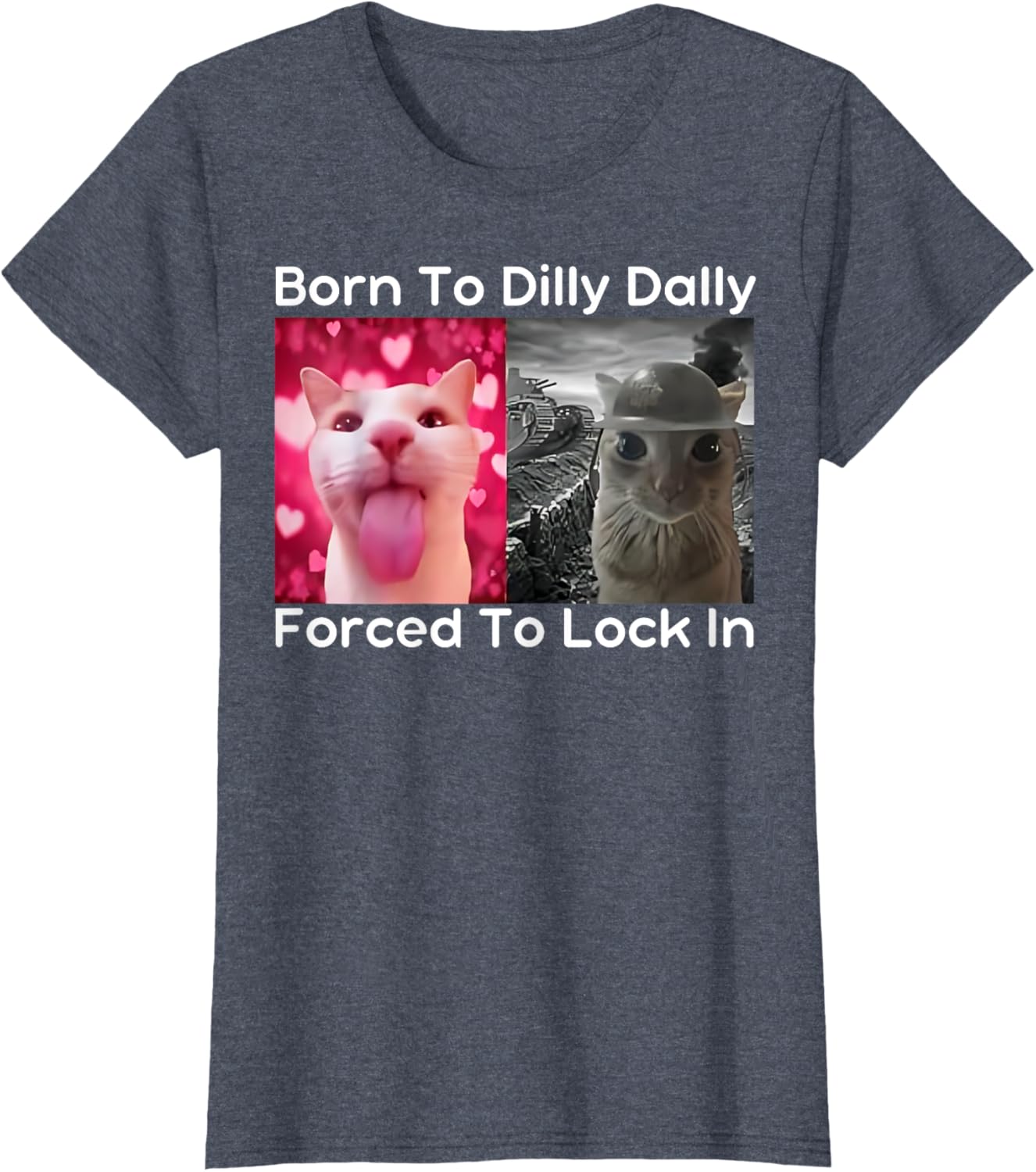 Born to Dilly Dally Forced to Lock in Cat Meme Funny Memes T-Shirt