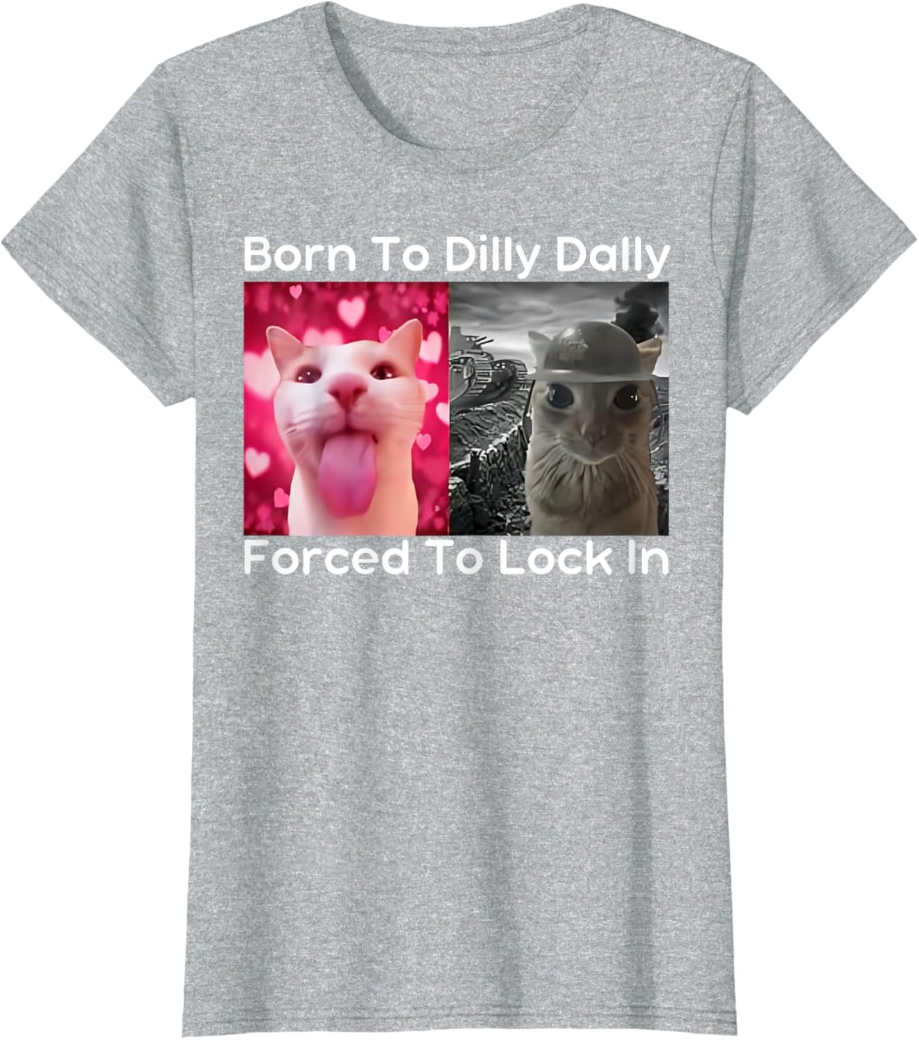 Born to Dilly Dally Forced to Lock in Cat Meme Funny Memes T-Shirt