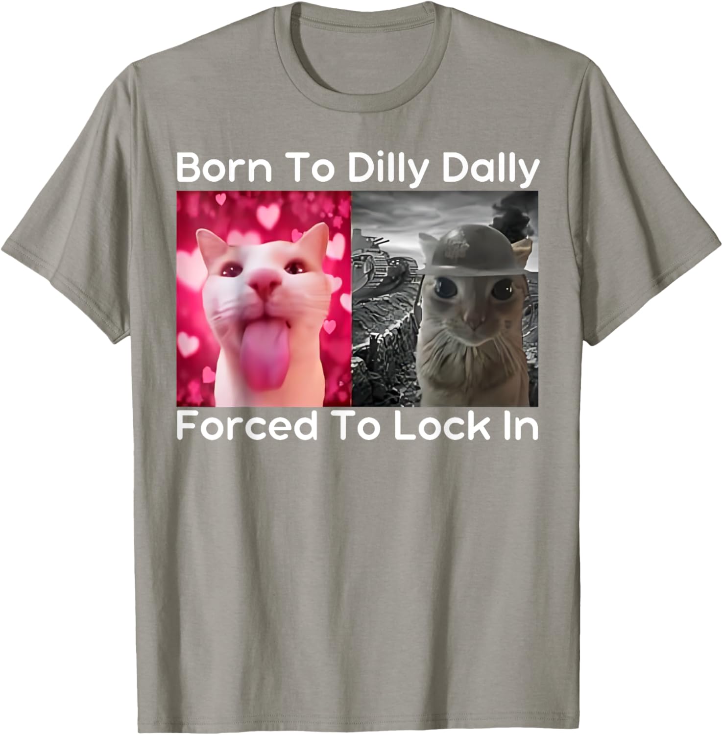 Born to Dilly Dally Forced to Lock in Cat Meme Funny Memes T-Shirt